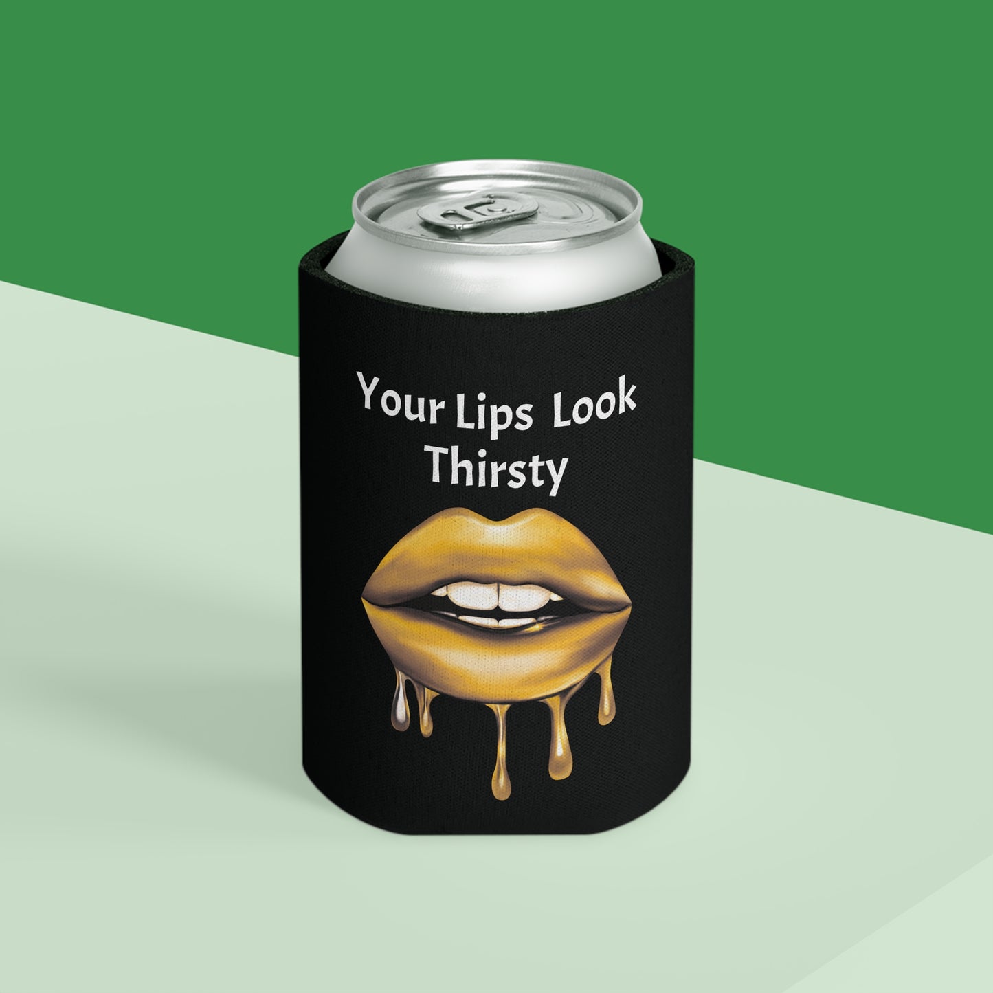 Your Lips Look Thirsty Can Cooler