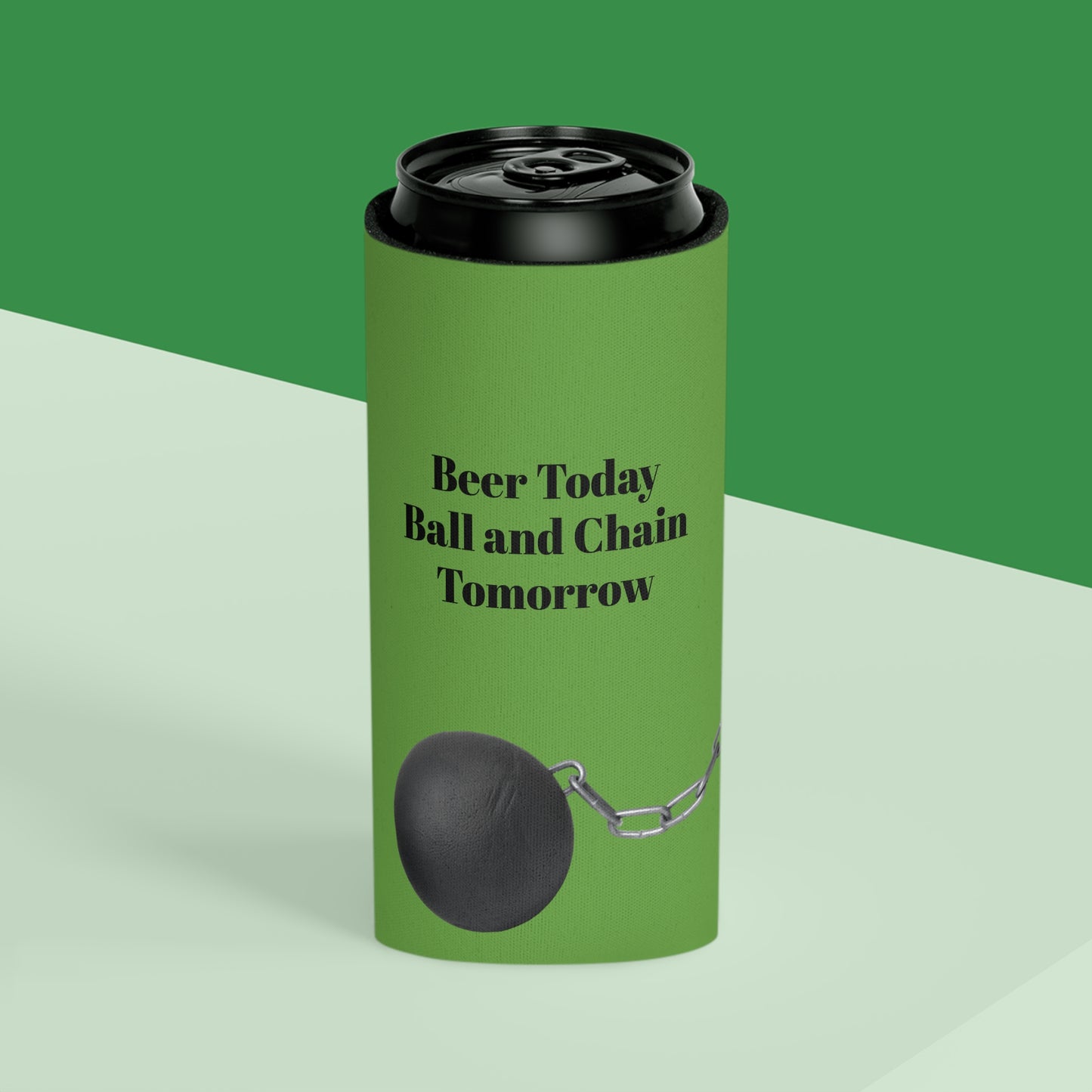 Beer Today Ball and Chain Tomorrow Can Cooler