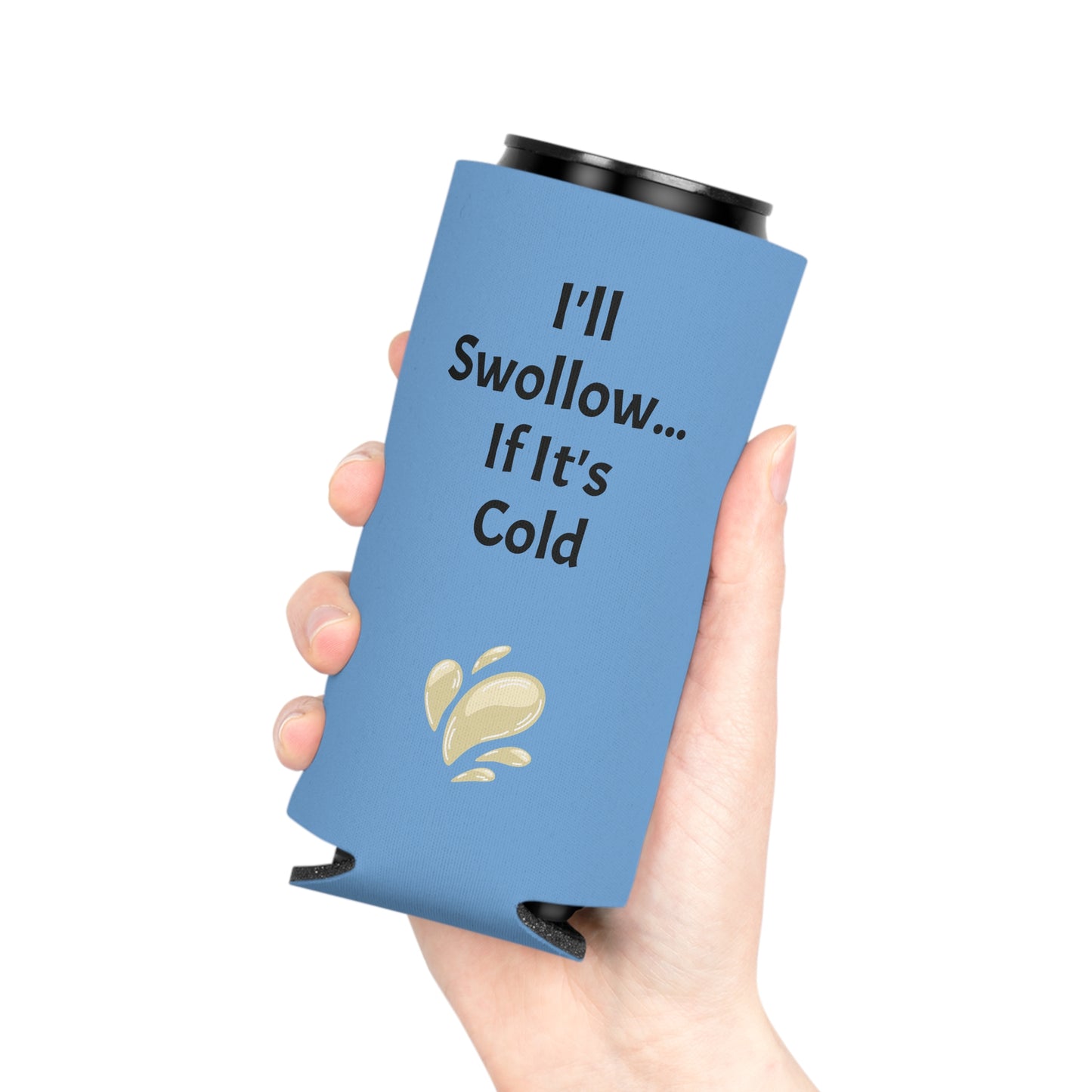 I'll Swollow If It's Cold Can Cooler