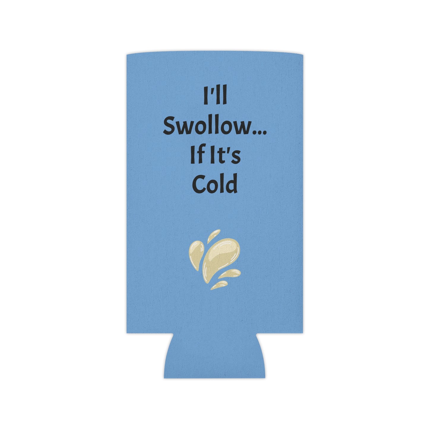 I'll Swollow If It's Cold Can Cooler