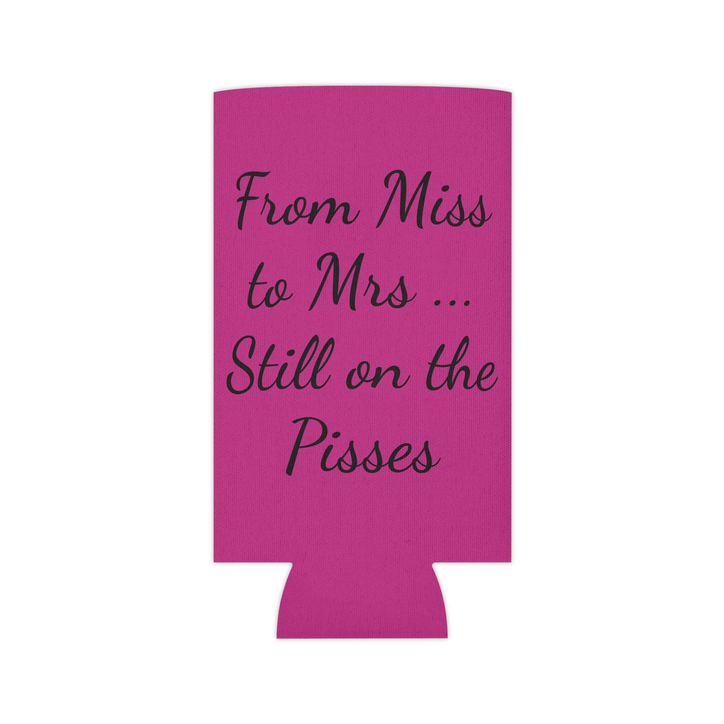 From Miss to Misses .... Still on the Pisses Can Cooler