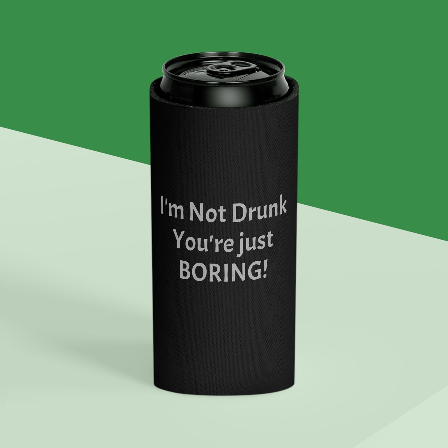 I'm Not Drunk You're Just Boring Can Cooler