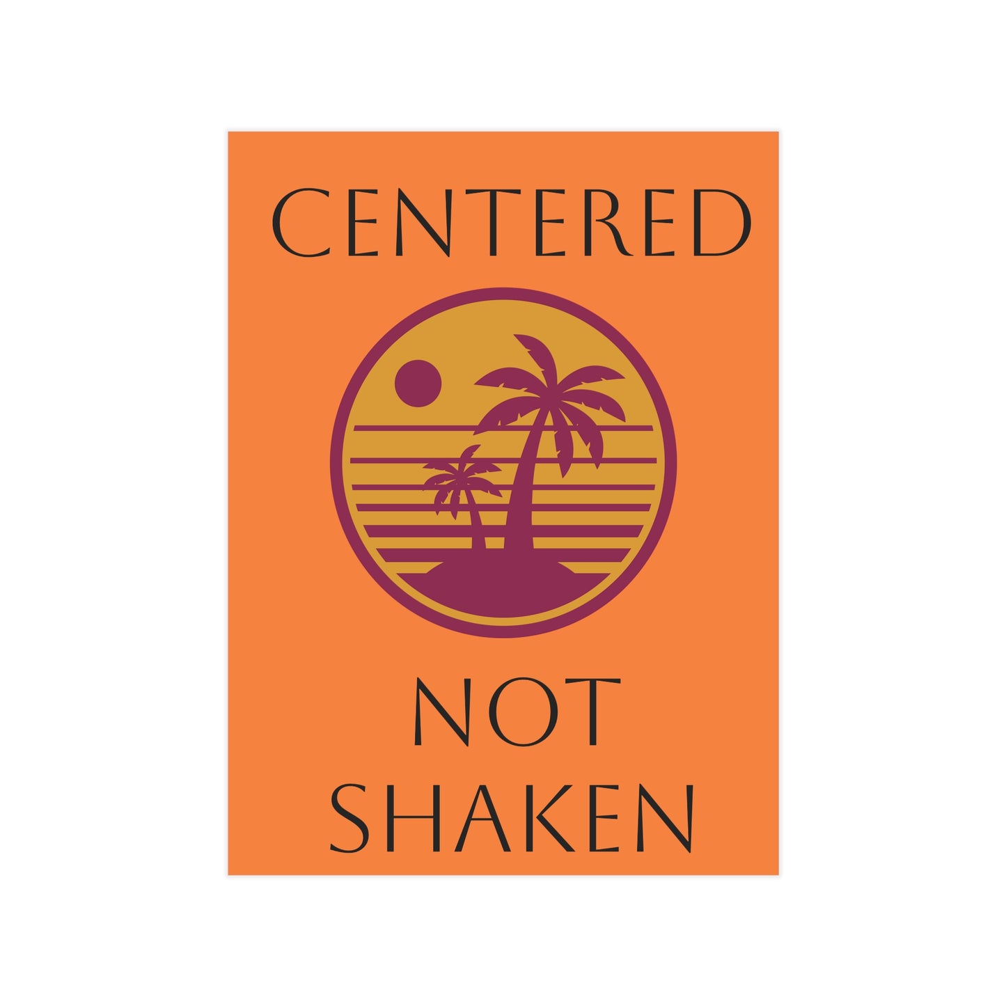 Centered Not Shaken Unframed Prints