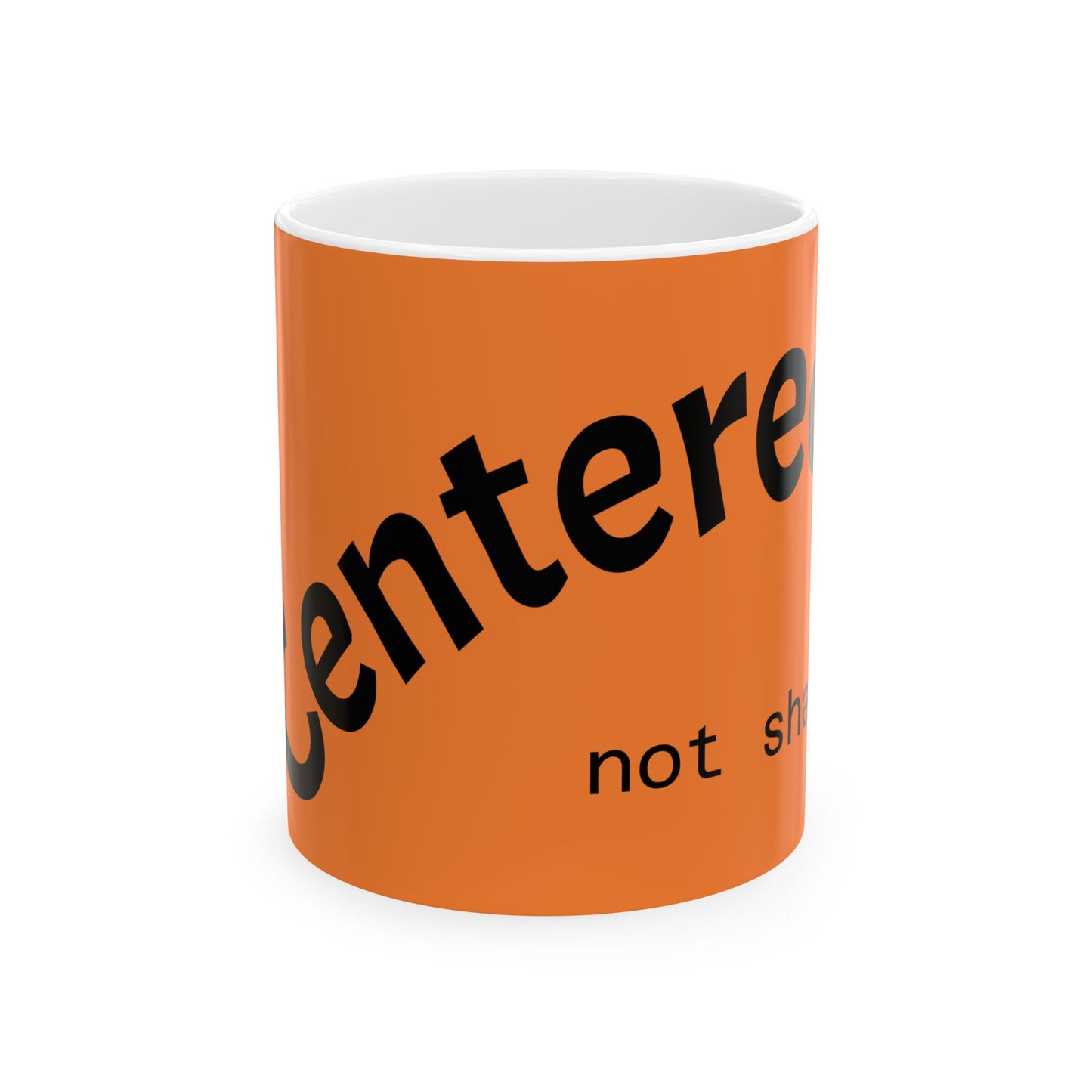 Centered Not Shaken Ceramic Mug, (11oz, 15oz)