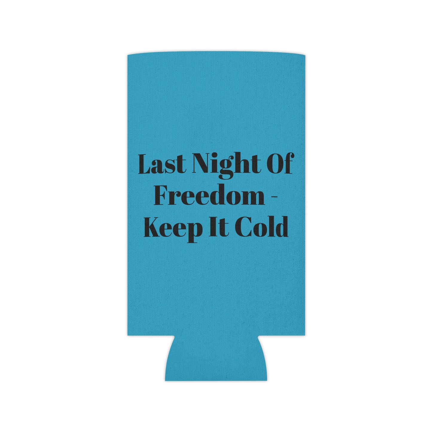 Last Night of Freedom Keep It Cold Can Cooler