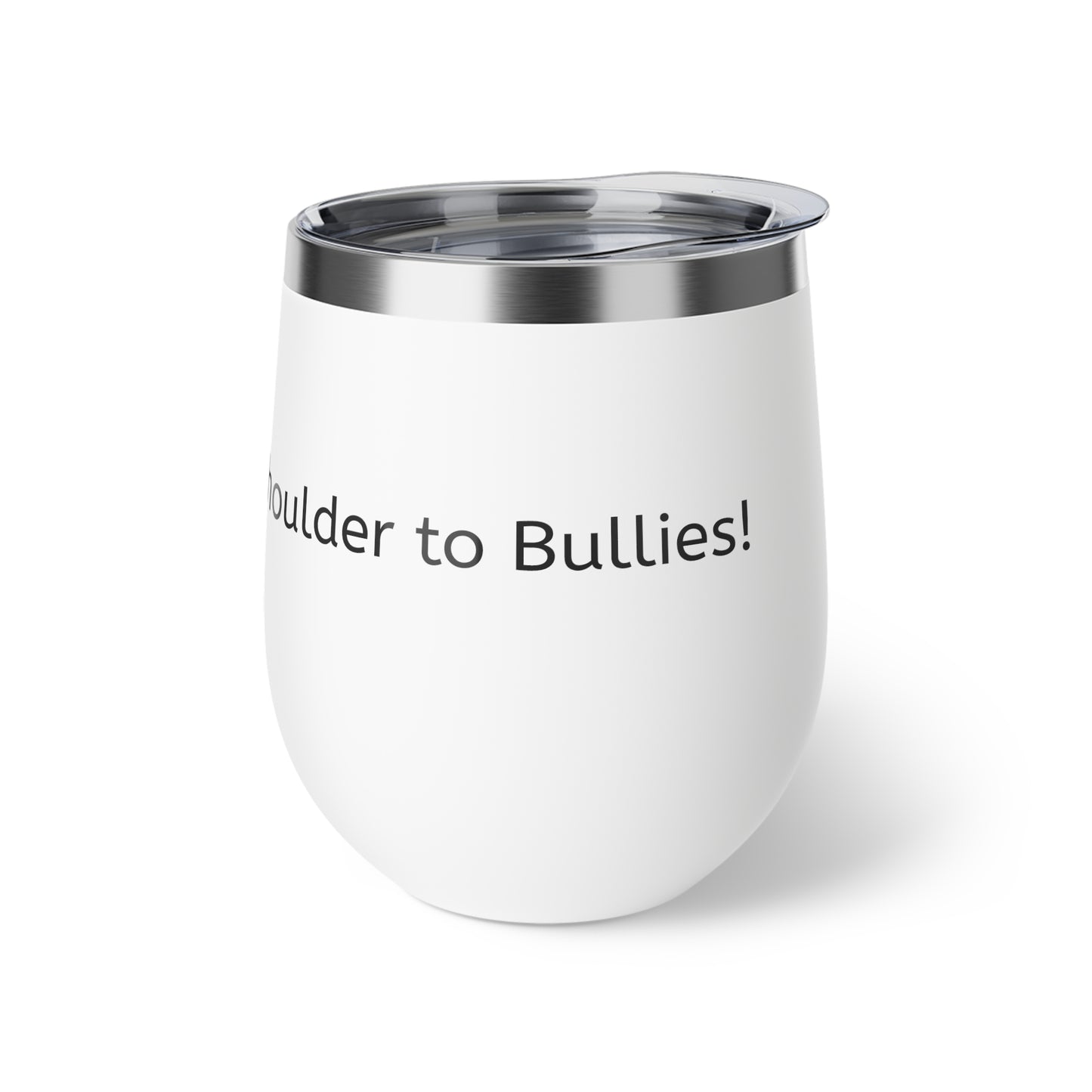 Cold Drink, Colder Shoulder to Bullies! Copper Vacuum Insulated Cup, 12oz