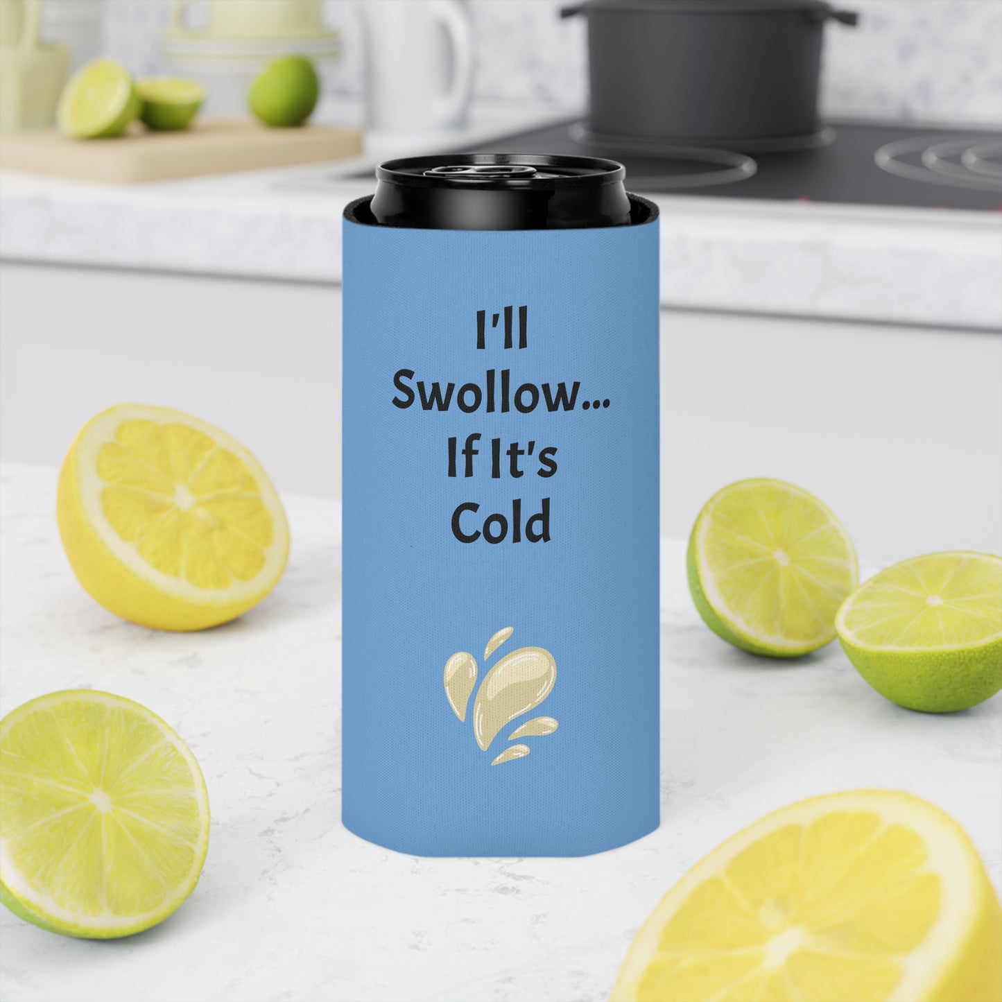 I'll Swollow If It's Cold Can Cooler