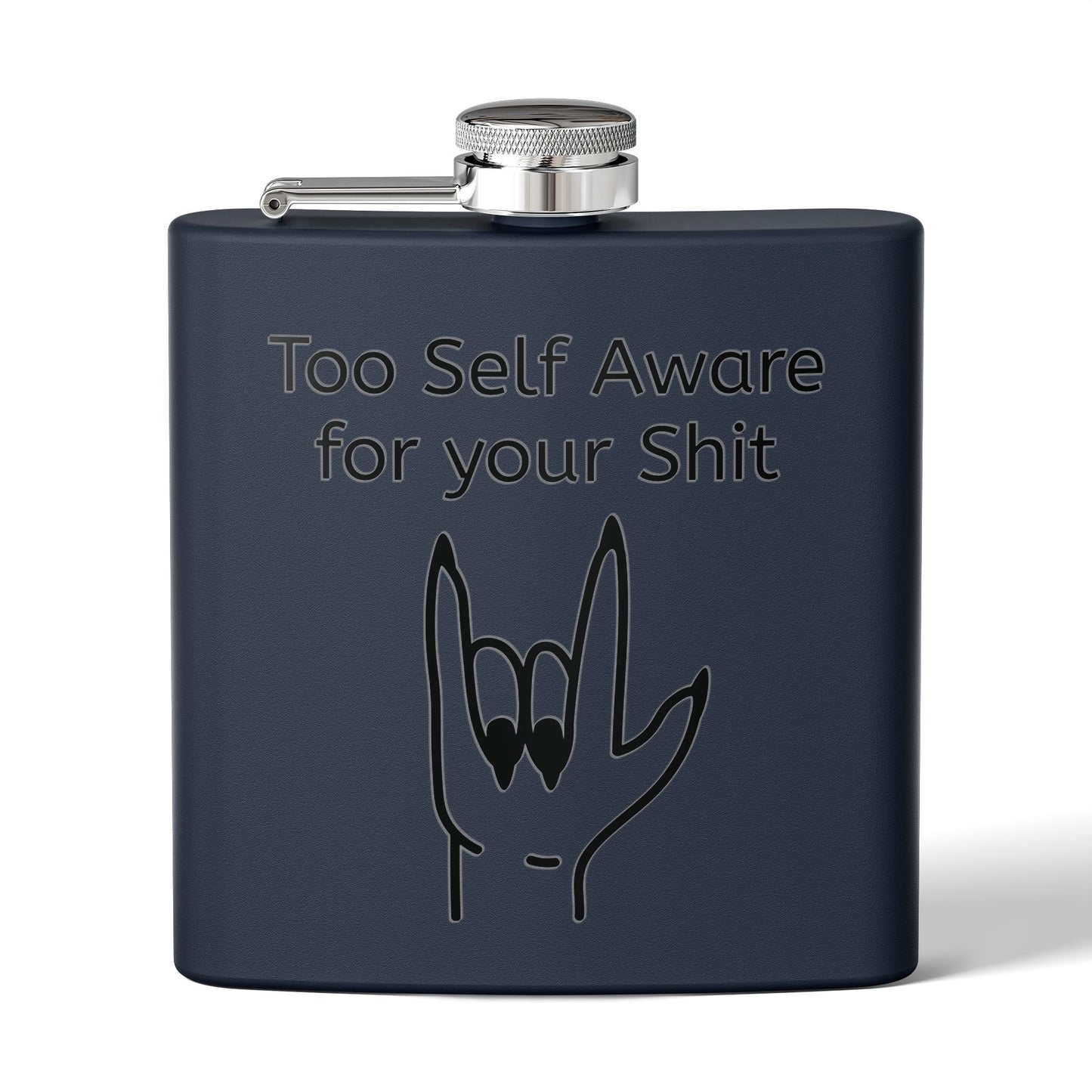 Too Self Aware for your Shit Stainless Steel Flask, 6oz