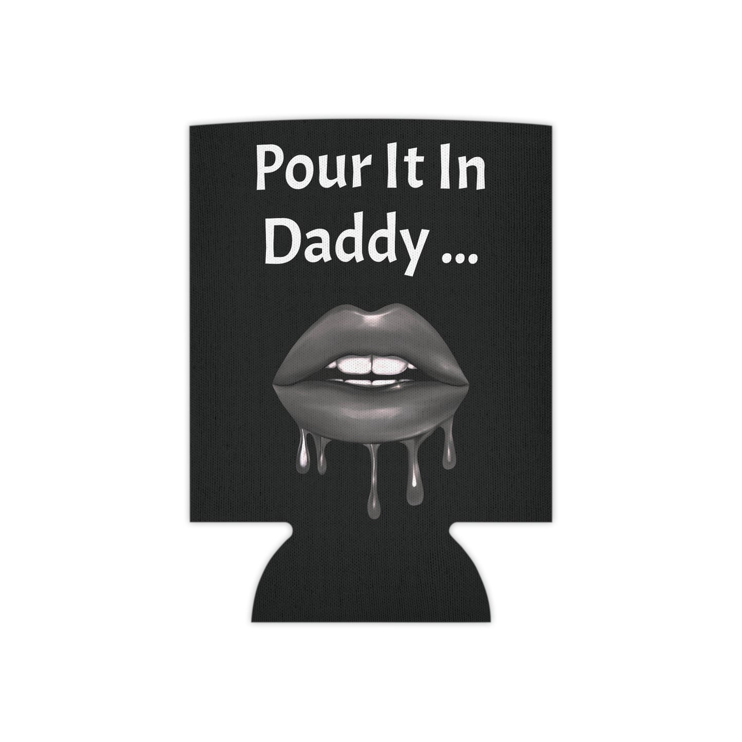 Pour It In Daddy ........ Can Cooler