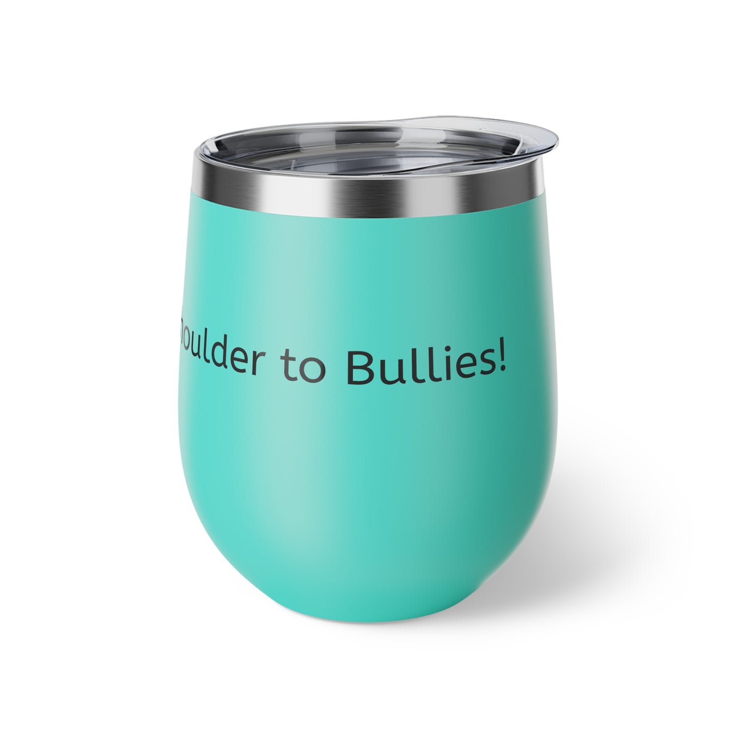 Cold Drink, Colder Shoulder to Bullies! Copper Vacuum Insulated Cup, 12oz