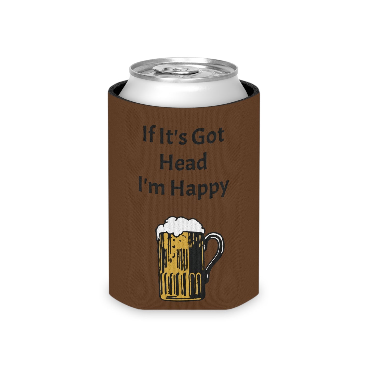 If It's Got Head I'm Happy Can Cooler