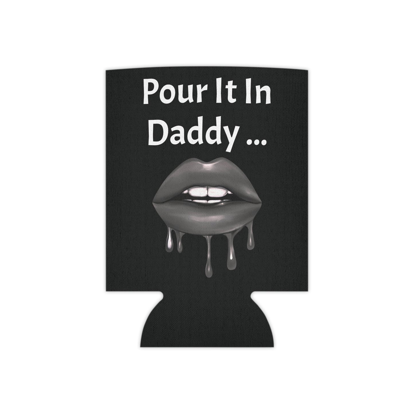 Pour It In Daddy ........ Can Cooler