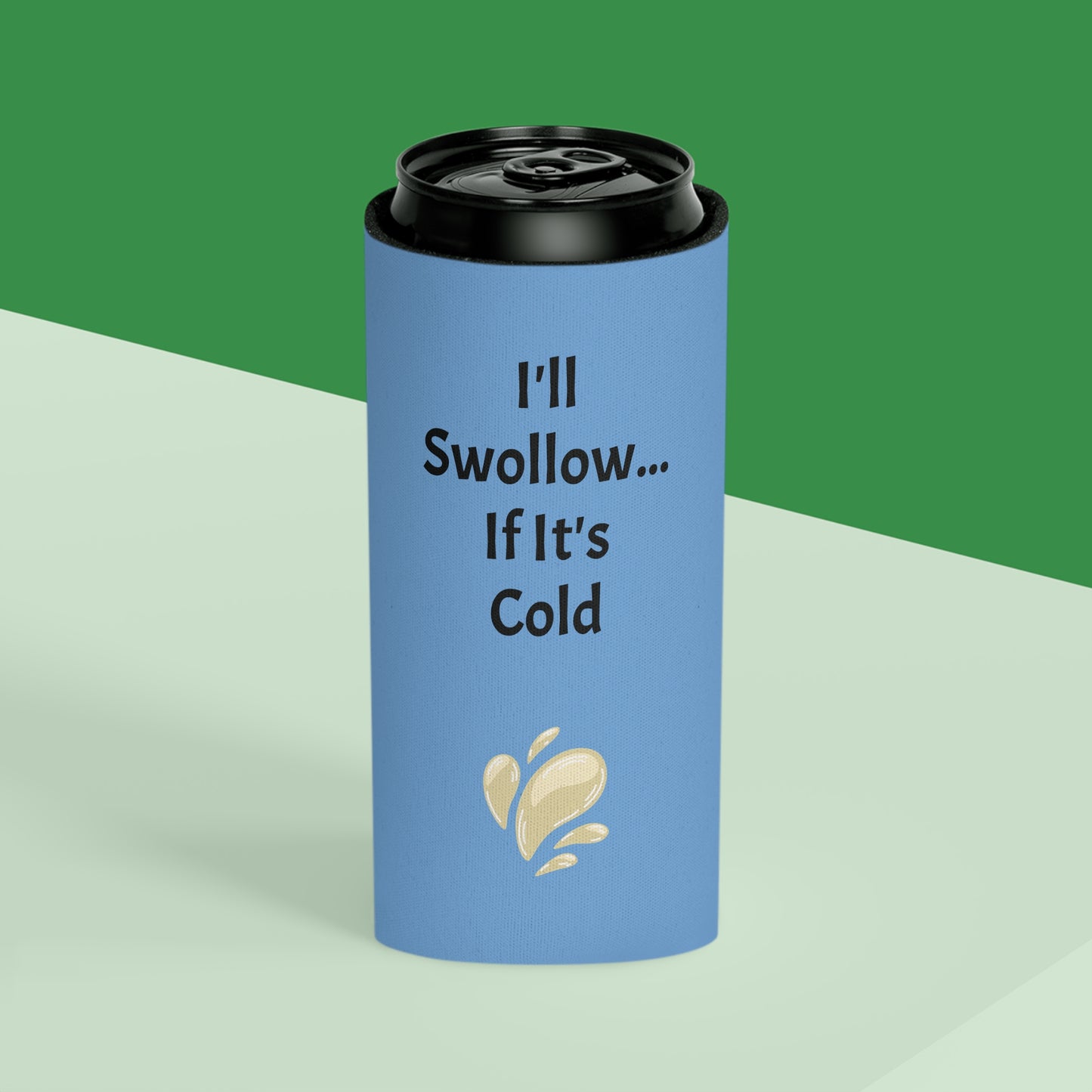 I'll Swollow If It's Cold Can Cooler