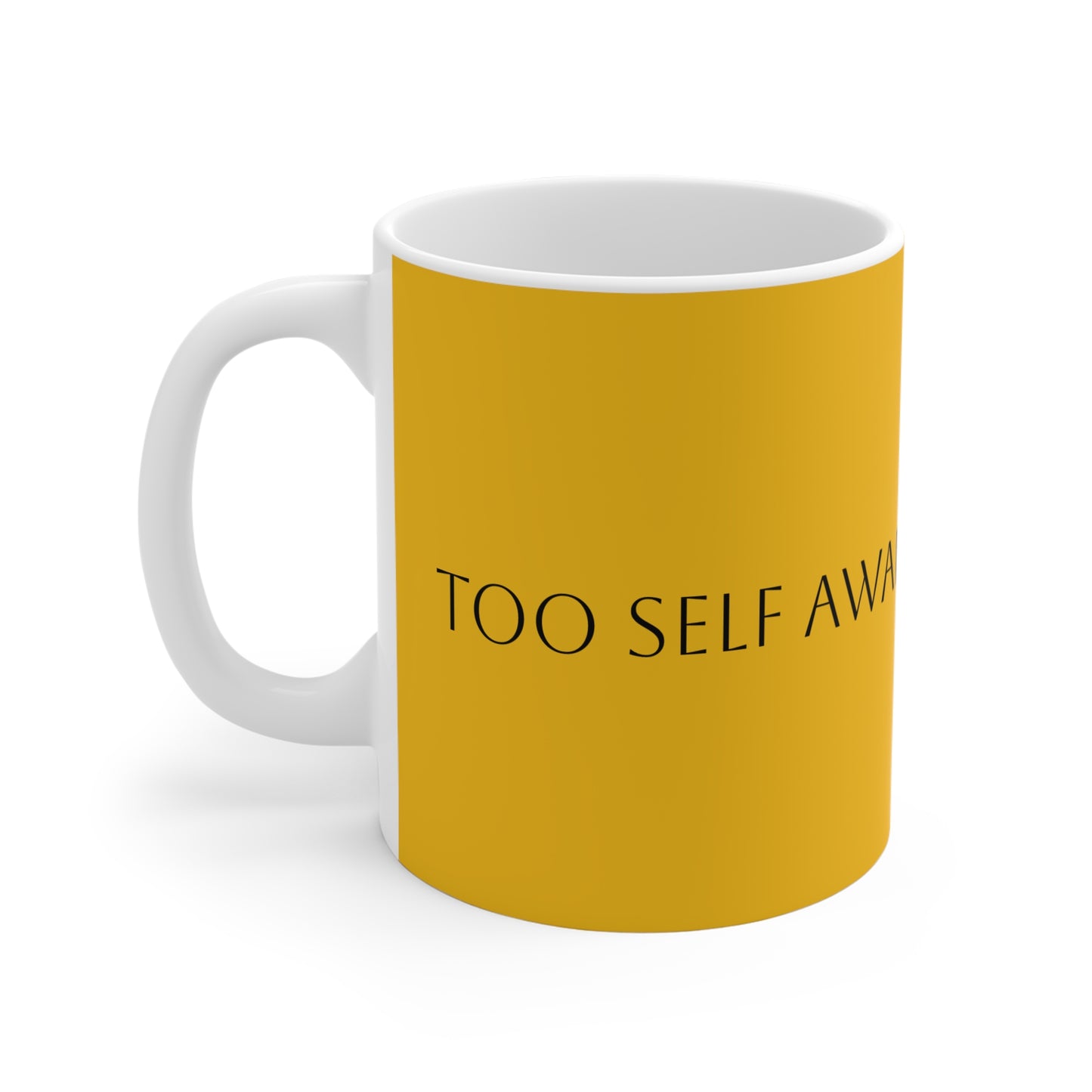 Too Self Aware for your Shit Mug 11oz