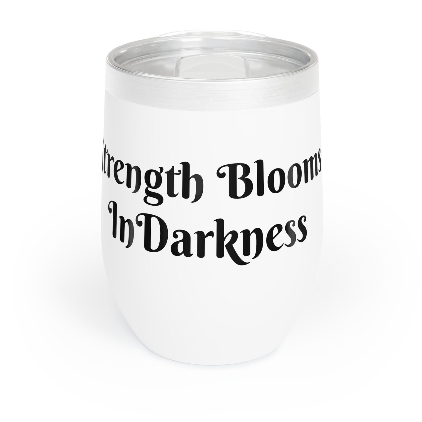 Strength Blooms In Darkness Chill Wine Tumbler