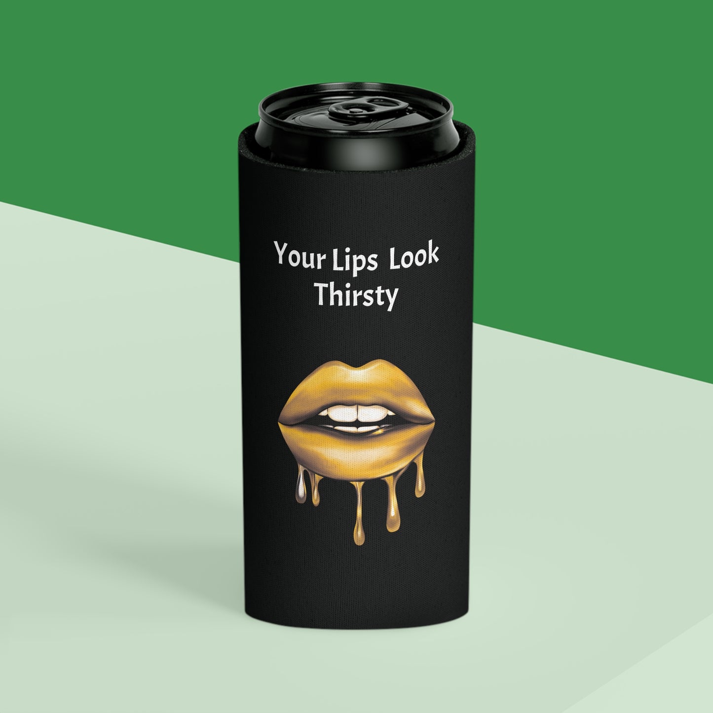 Your Lips Look Thirsty Can Cooler