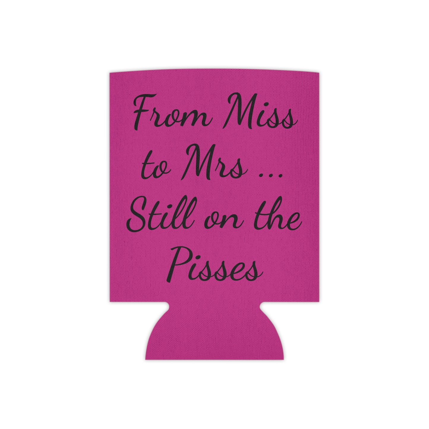 From Miss to Misses .... Still on the Pisses Can Cooler