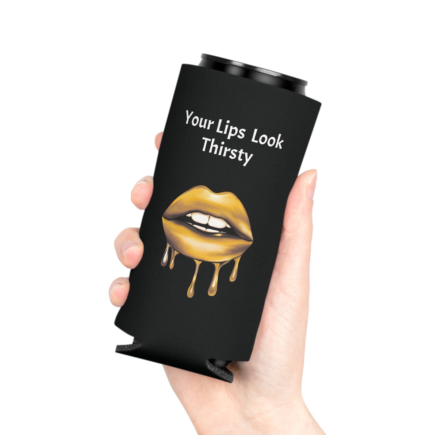 Your Lips Look Thirsty Can Cooler