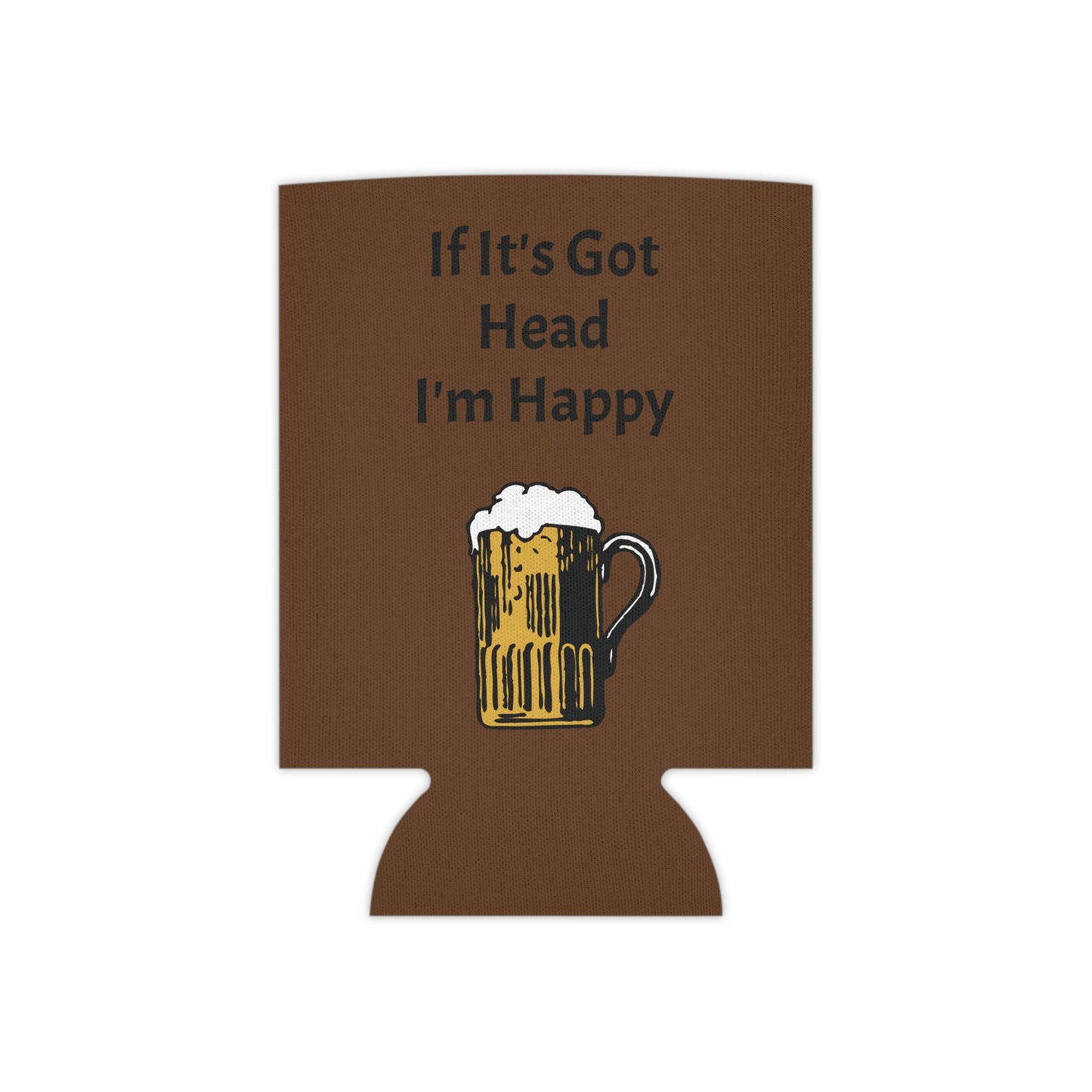 If It's Got Head I'm Happy Can Cooler