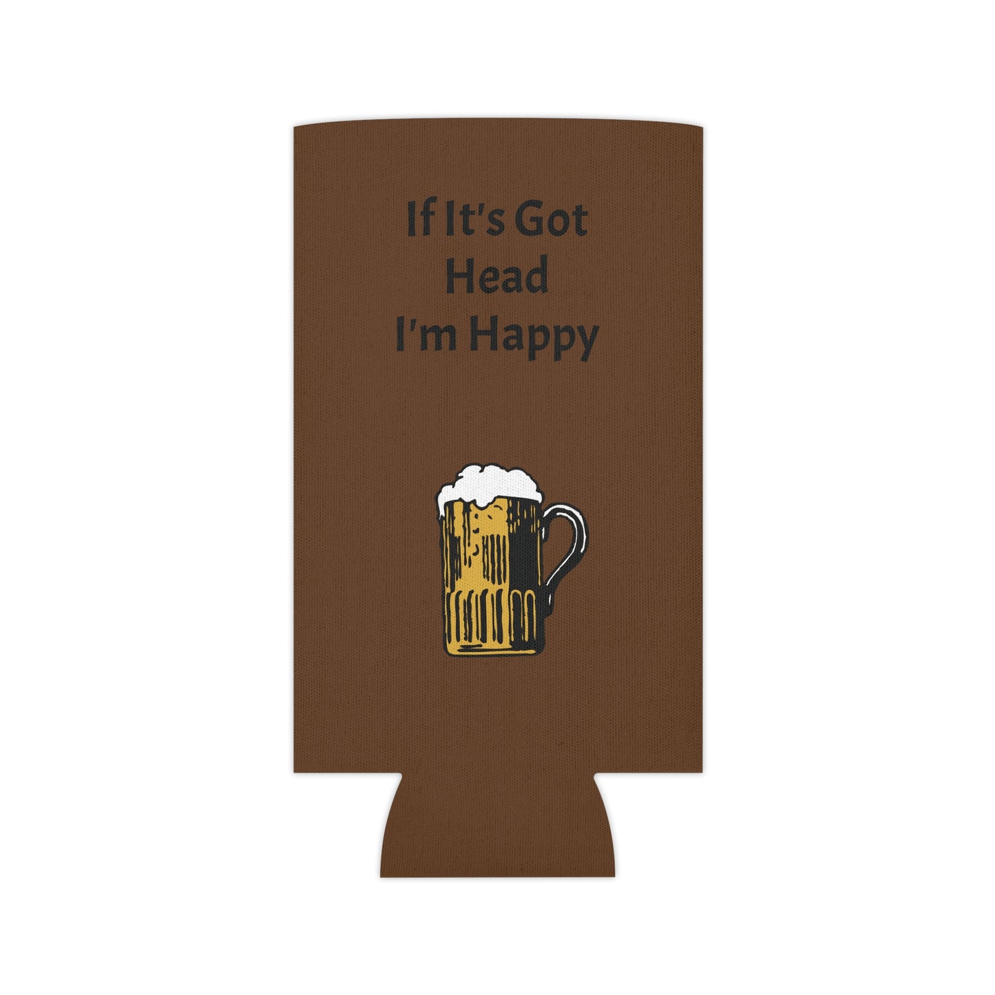 If It's Got Head I'm Happy Can Cooler