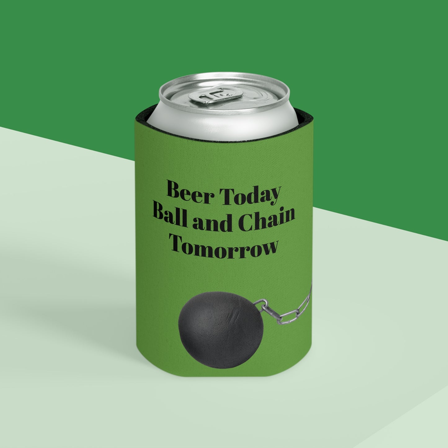 Beer Today Ball and Chain Tomorrow Can Cooler