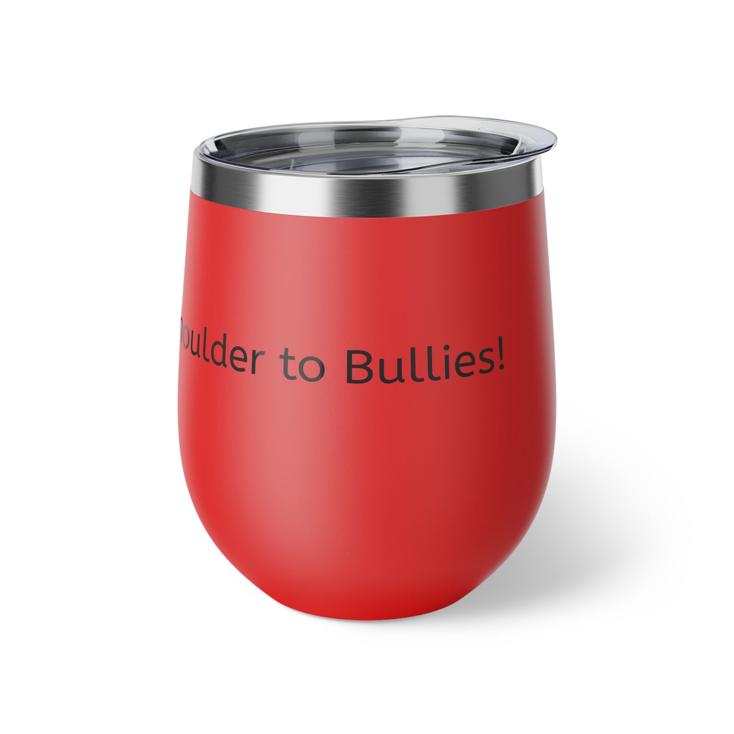 Cold Drink, Colder Shoulder to Bullies! Copper Vacuum Insulated Cup, 12oz
