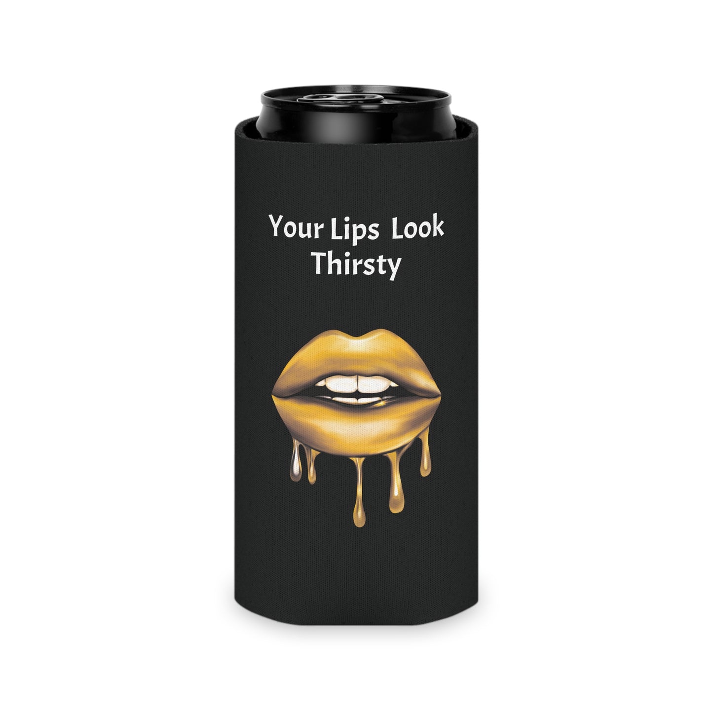 Your Lips Look Thirsty Can Cooler