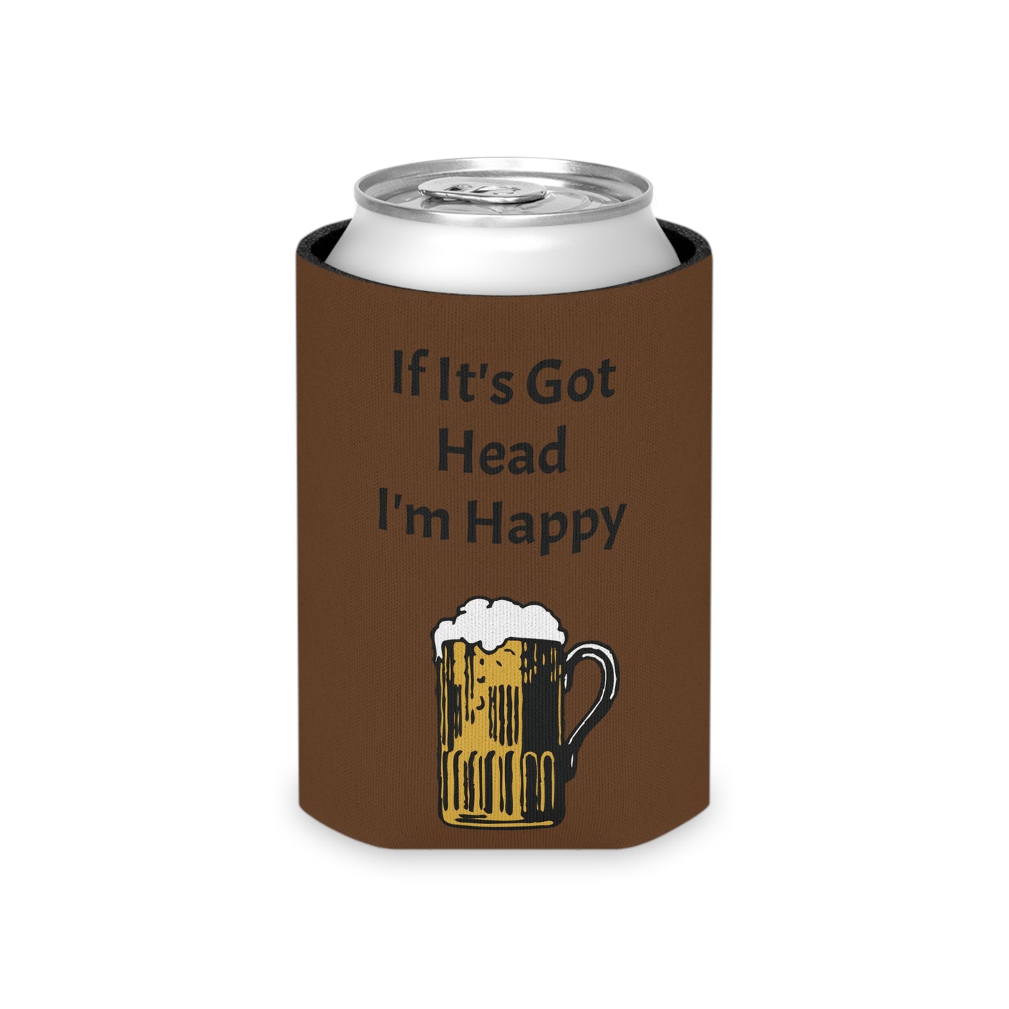 If It's Got Head I'm Happy Can Cooler