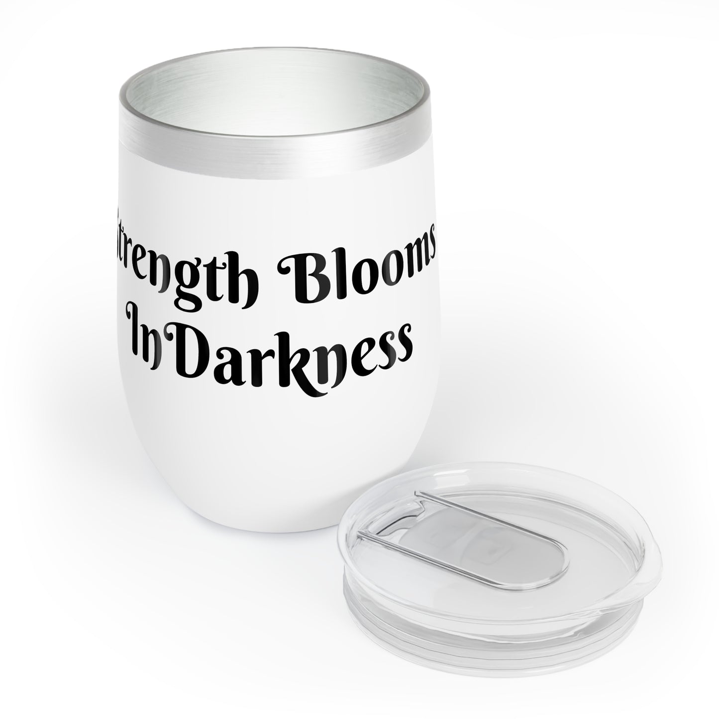 Strength Blooms In Darkness Chill Wine Tumbler