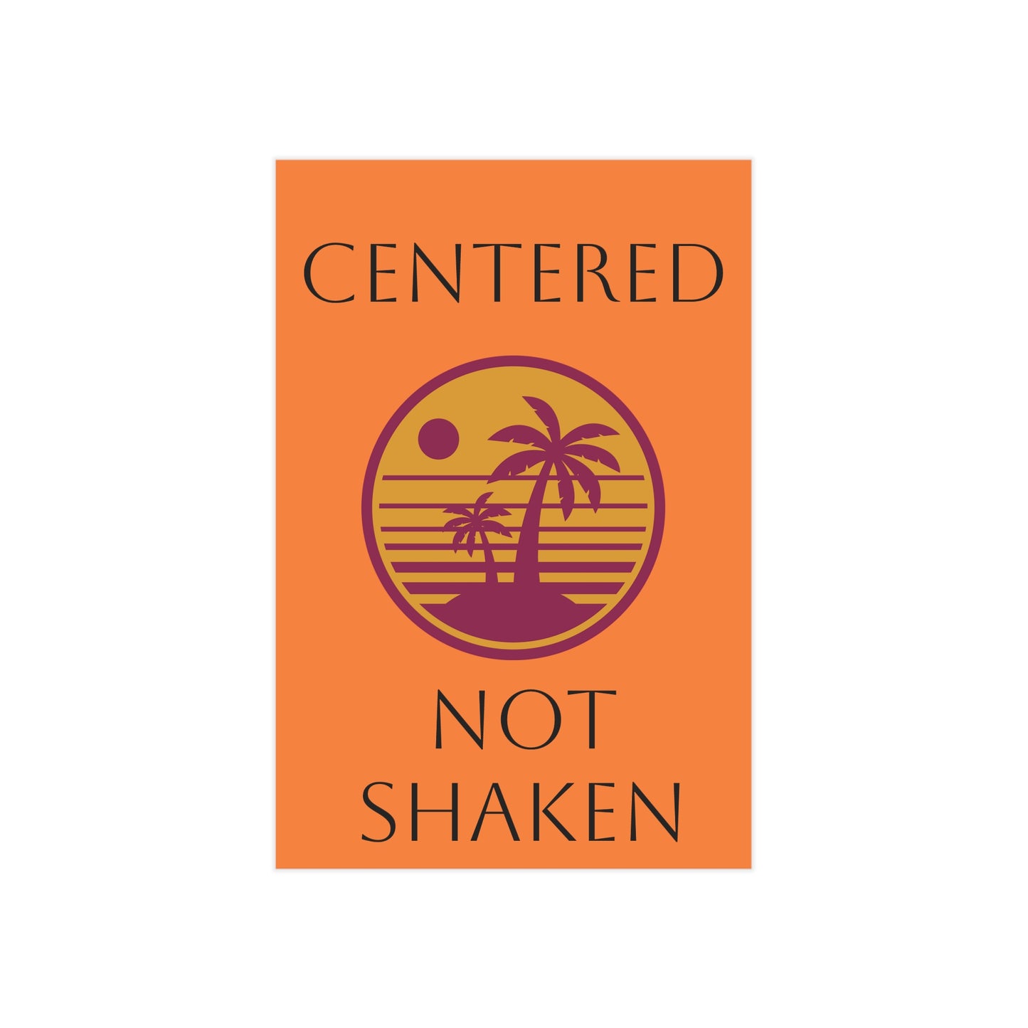 Centered Not Shaken Unframed Prints