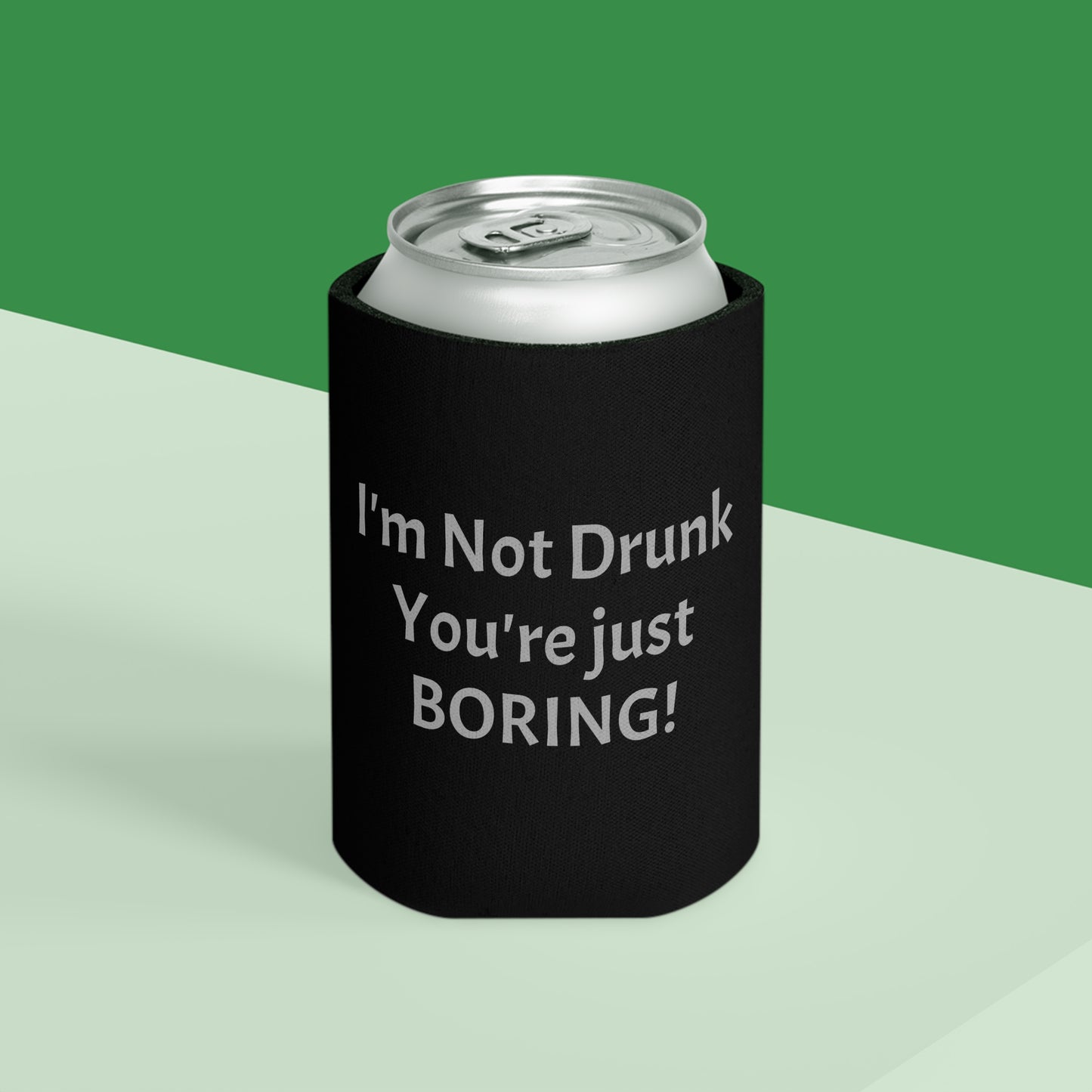 I'm Not Drunk You're Just Boring Can Cooler