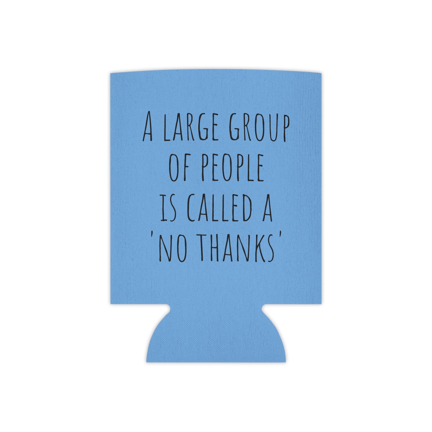 A large group of people is called a 'no thanks' Can Cooler