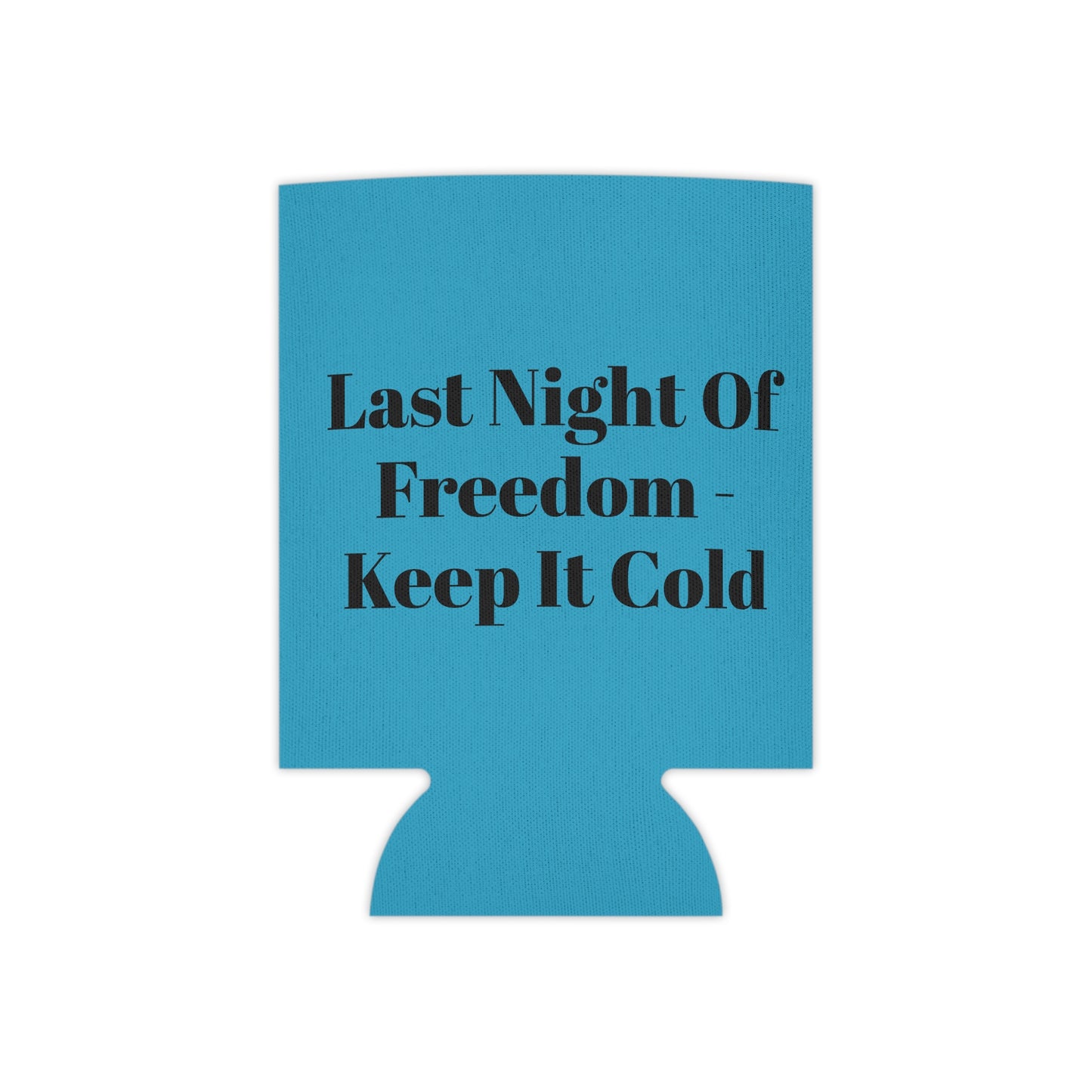 Last Night of Freedom Keep It Cold Can Cooler