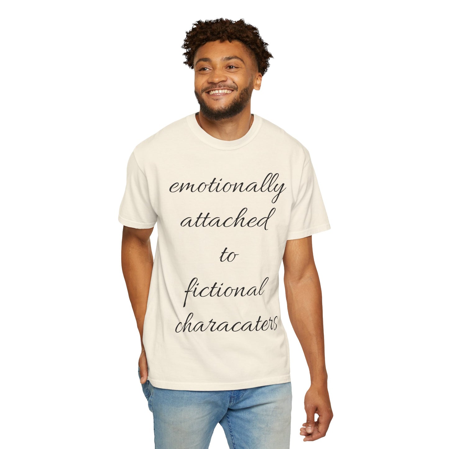 Emotionally Attached to Fictional Characters Unisex Garment-Dyed T-shirt