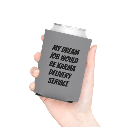 My Dream Job Would Be A Karma Delivery Service Can Cooler