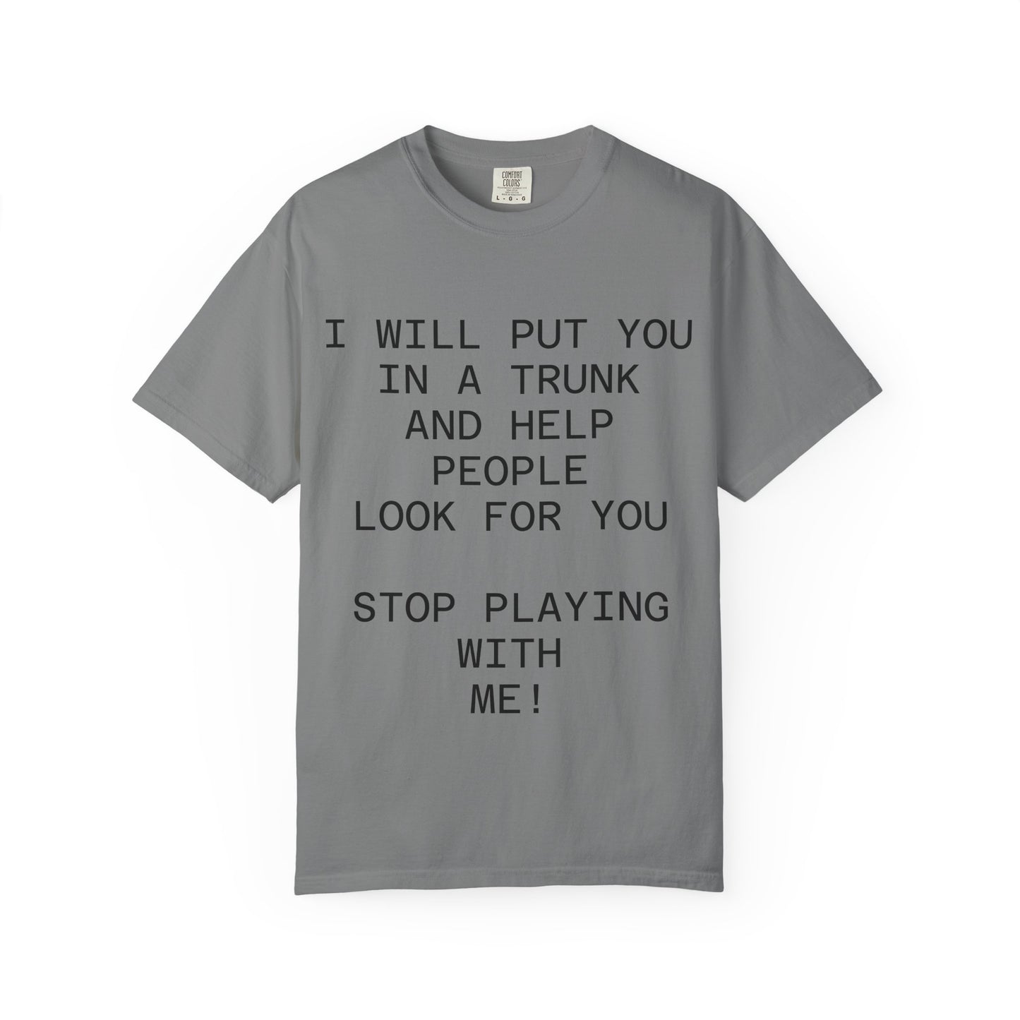 I Will Put You in the Trunk Unisex Garment-Dyed T-shirt