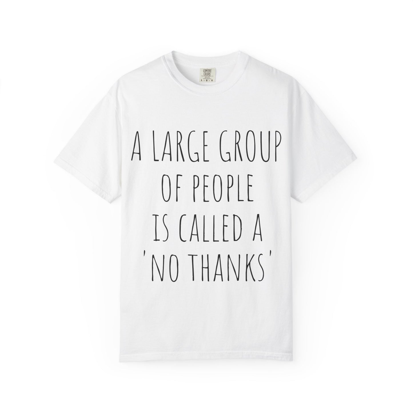 A large group of people is called A 'No Thanks' Unisex Garment-Dyed T-shirt
