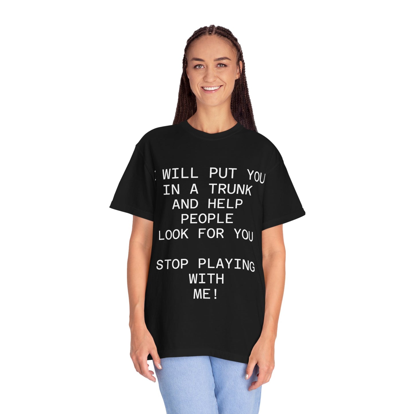 I Will Put You in the Trunk Unisex Garment-Dyed T-shirt