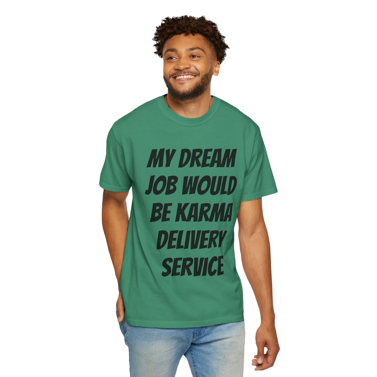 My Dream Job Would Be a Karma Delivery Service Unisex Garment-Dyed T-shirt