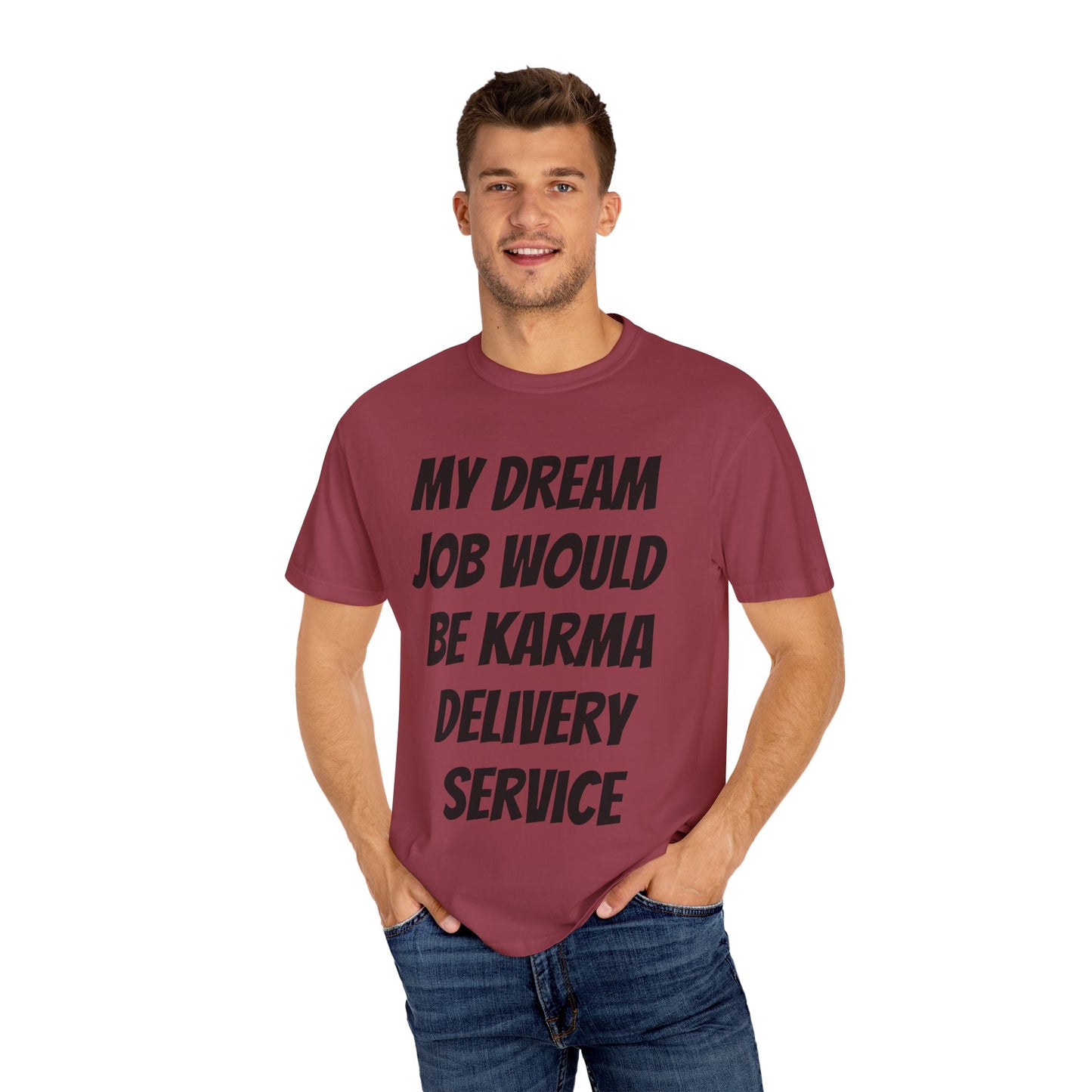 My Dream Job Would Be a Karma Delivery Service Unisex Garment-Dyed T-shirt