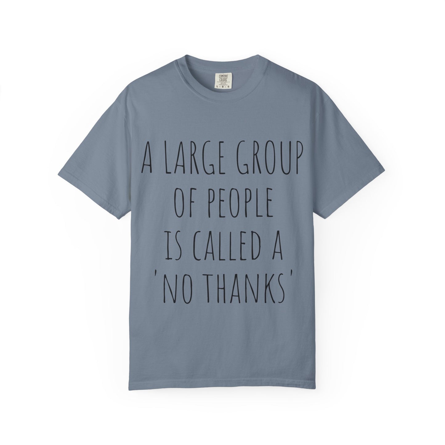 A large group of people is called A 'No Thanks' Unisex Garment-Dyed T-shirt