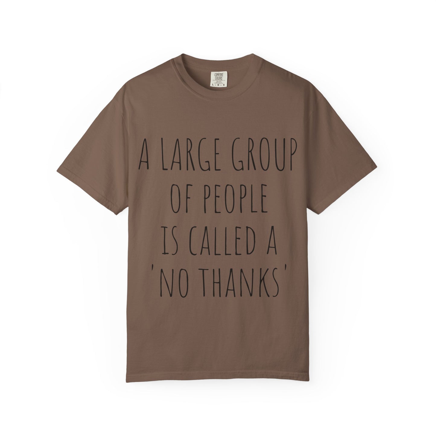 A large group of people is called A 'No Thanks' Unisex Garment-Dyed T-shirt
