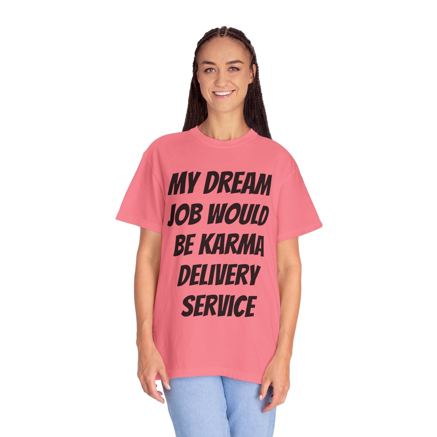 My Dream Job Would Be a Karma Delivery Service Unisex Garment-Dyed T-shirt