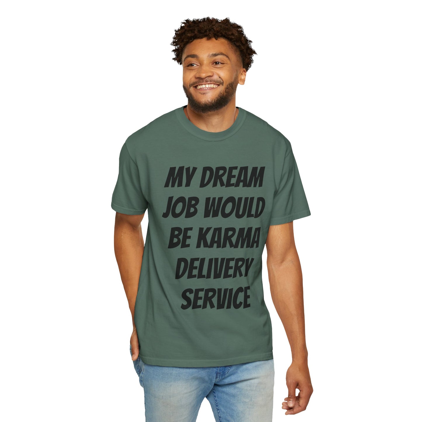 My Dream Job Would Be a Karma Delivery Service Unisex Garment-Dyed T-shirt