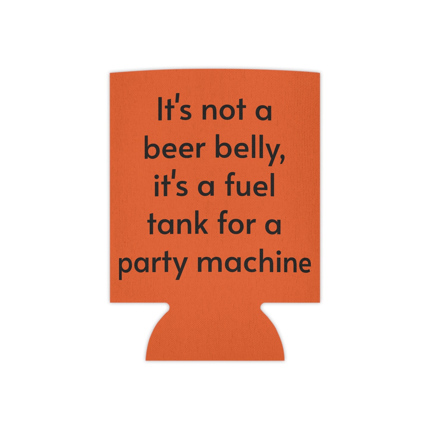 Its not a beer belly, its a fuel tank for a party machine Can Cooler