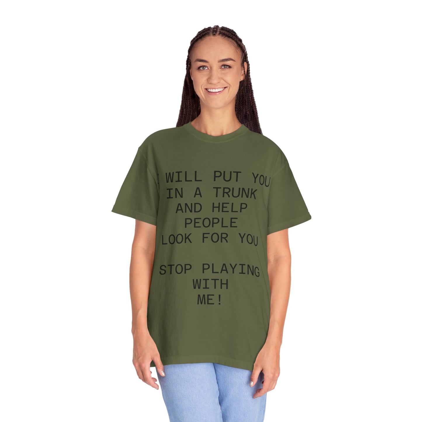 I Will Put You in the Trunk Unisex Garment-Dyed T-shirt