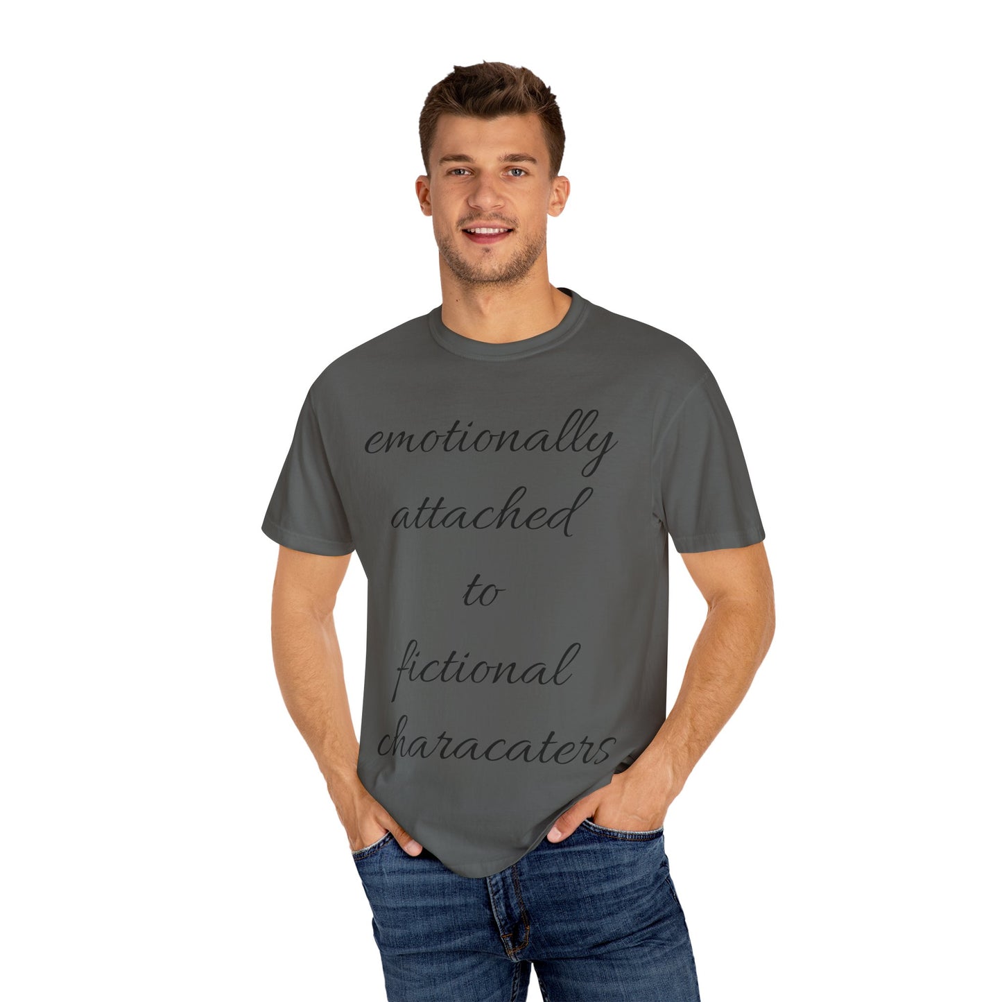 Emotionally Attached to Fictional Characters Unisex Garment-Dyed T-shirt