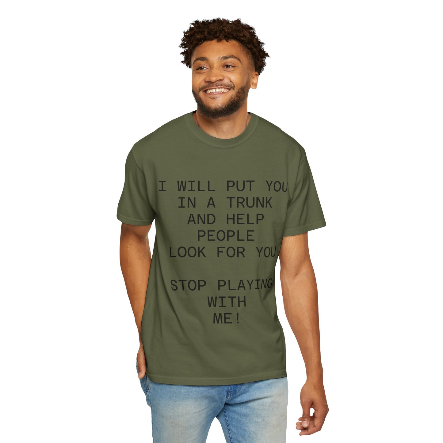 I Will Put You in the Trunk Unisex Garment-Dyed T-shirt