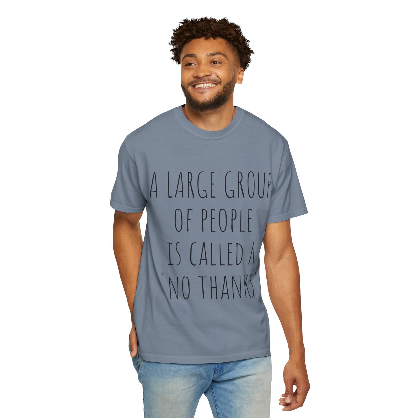 A large group of people is called A 'No Thanks' Unisex Garment-Dyed T-shirt