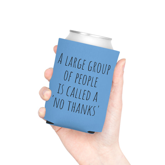 A large group of people is called a 'no thanks' Can Cooler